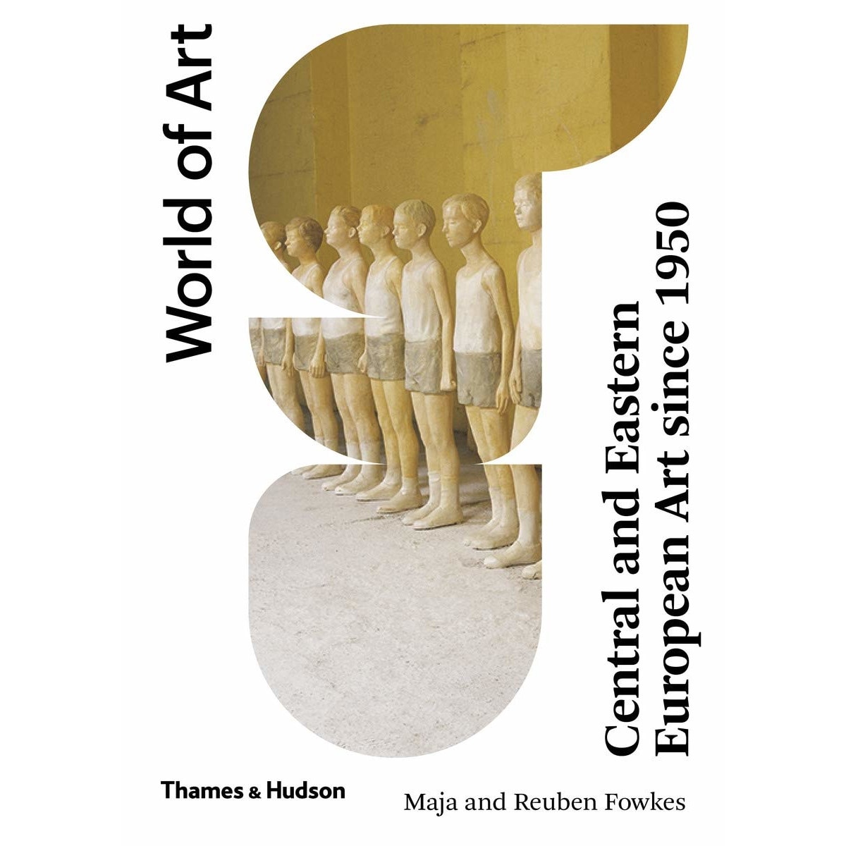 Central and Eastern European Art Since 1950 - Maja Fowkes,Reuben Fowkes