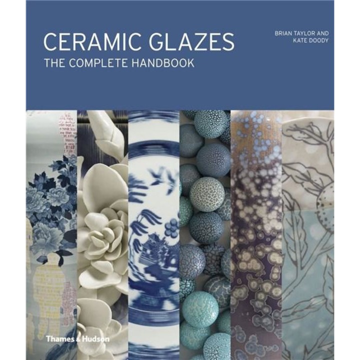 Ceramic Glazes: The Complete Handbook - Brian Taylor,Kate Doody