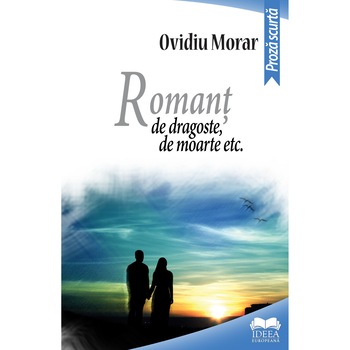 Romant de dragoste, de moarte etc - Ovidiu Morar, editia 2020 Romant de dragoste, de moarte etc - Ovidiu Morar, editia 2020