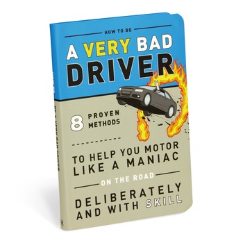 How to be a Very Bad Driver How to be a Very Bad Driver