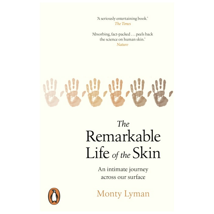 Remarkable Life of the Skin: An intimate journey across our surface - Monty Lyman