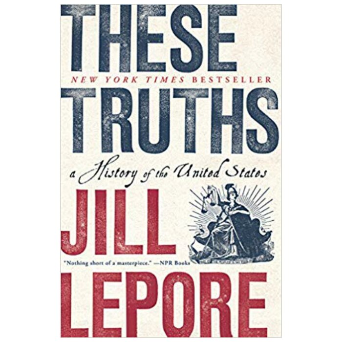 These Truths: A History of the United States - Jill Lepore