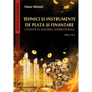 Tehnici si instrumente de plata si finantare utilizate in afacerile internationale, ed III - Oana Mionel Tehnici si instrumente de plata si finantare utilizate in afacerile internationale, ed III - Oana Mionel