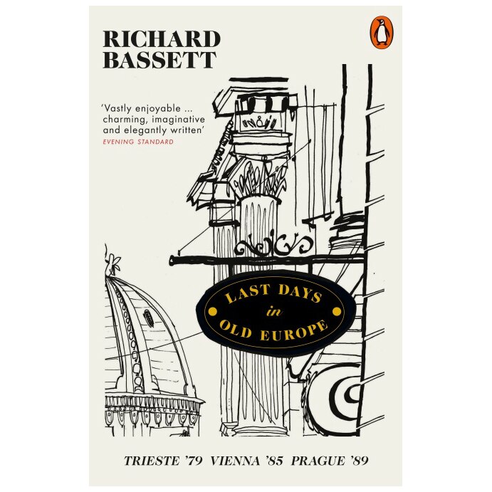 Last Days in Old Europe: Trieste ’79, Vienna ’85, Prague ’89 - Richard H. Bassett