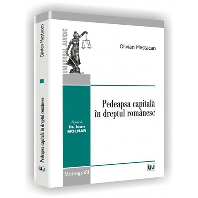 Pedeapsa capitala in dreptul romanesc - Olivian Mastacan