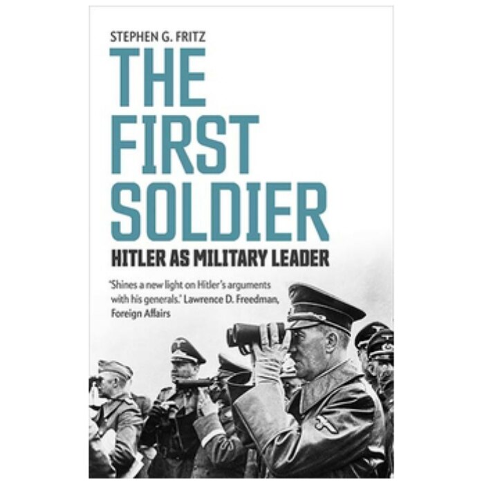 First Soldier: Hitler as Military Leader - Stephen Firtz