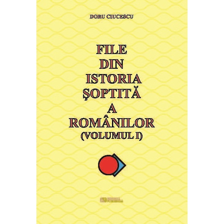 File din istoria soptita a romanilor (Volumul 1) - Doru Ciucescu
