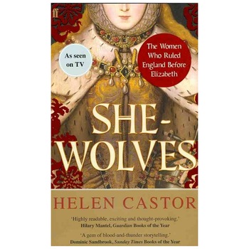 She-Wolves: The Women Who Ruled England Before Elizabeth - Helen Castor She-Wolves: The Women Who Ruled England Before Elizabeth - Helen Castor