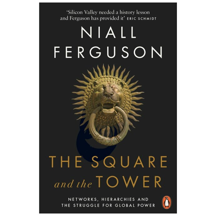 Square and the Tower: Networks, Hierarchies and the Struggle for Global Power - Niall Ferguson