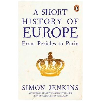 A Short History of Europe: From Pericles to Putin - Simon Jenkins A Short History of Europe: From Pericles to Putin - Simon Jenkins