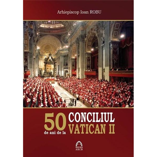 50 de ani de la Conciliul Vatican II - Arhiepiscop Ioan Robu
