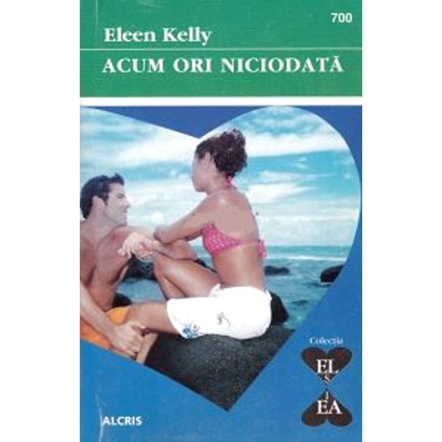 Acum ori niciodata - Eleen Kelly