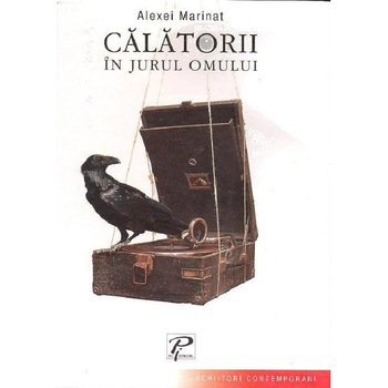 Calatorii in jurul omului - Alexei Marinat Calatorii in jurul omului - Alexei Marinat