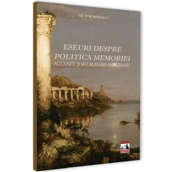 Eseuri despre politica memoriei - Victor Rizescu