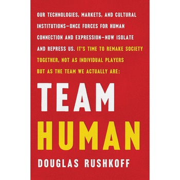 Team Human - Douglas Rushkoff , ed 2019 Team Human - Douglas Rushkoff , ed 2019