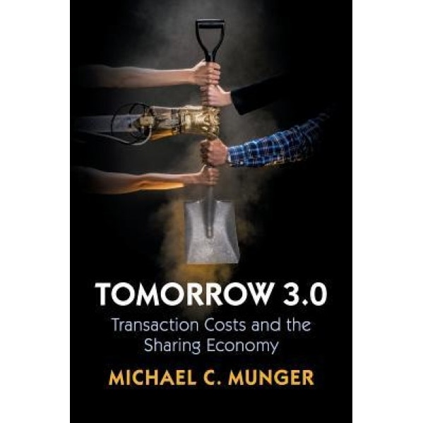 Tomorrow 3.0: Transaction Costs and the Sharing Economy, Michael C. Munger (Author)
