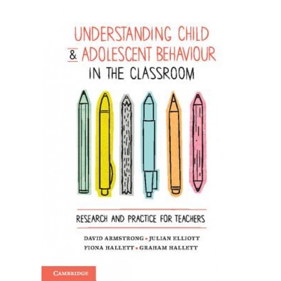 Understanding Child and Adolescent Behaviour in the Classroom: Research and Practice for Teachers, David Armstrong (Author)