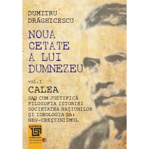 Noua cetate a lui Dumnezeu - Vol. I - Calea - Dumitru Draghicescu, ed 2015