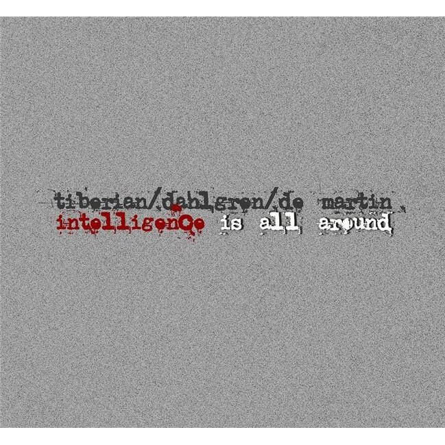 Mircea TiberianChris DahlgrenMaurice de Martin - Intelligence Is All Around - CD