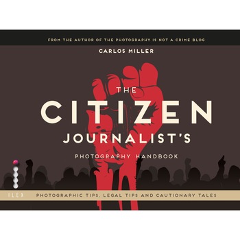 The Citizen Journalist's Photography Handbook - Carlos Miller The Citizen Journalist's Photography Handbook - Carlos Miller