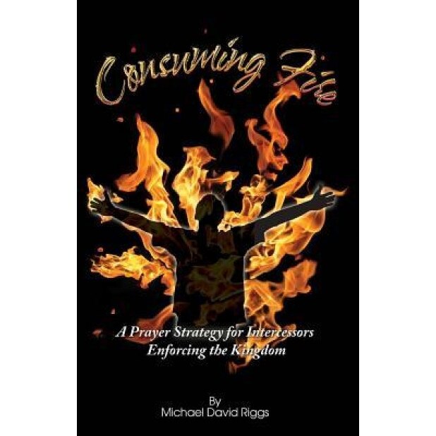 Consuming Fire, Michael Riggs (Author)