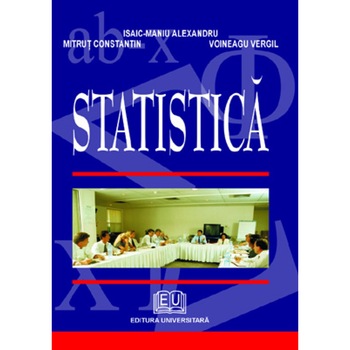 Statistica - Alexandru Isaic-Maniu, Constantin Mitrut, Vergil Voineagu Statistica - Alexandru Isaic-Maniu, Constantin Mitrut, Vergil Voineagu