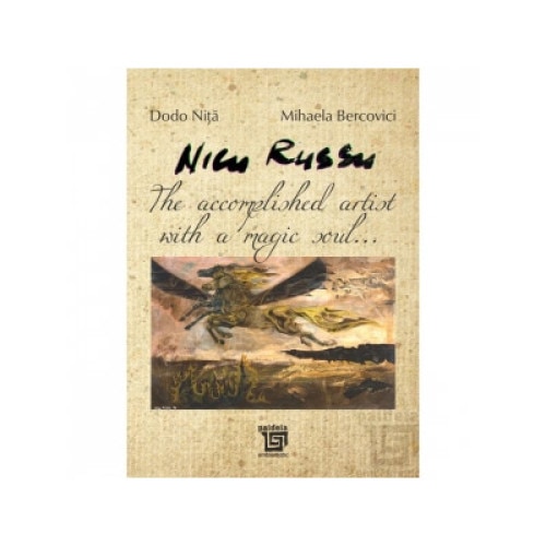 Nicu Russu. The accomplished artist with a magic soul... - Dodo Nita,Mihaela Bercovici
