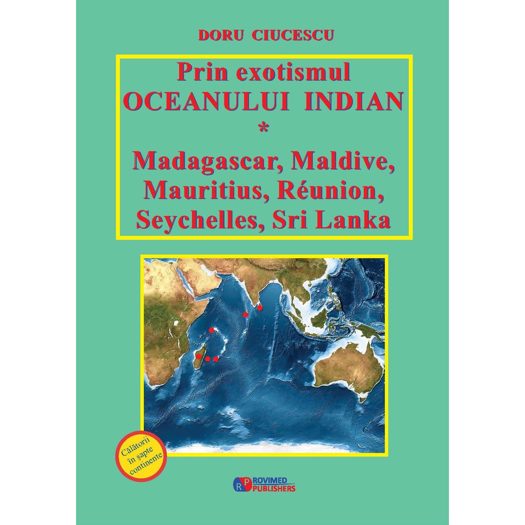 Prin exotismul Oceanului Indian Madagascar, Maldive, Mauritius, Reunion, Seychelles, Sri Lanka - Doru Ciucescu