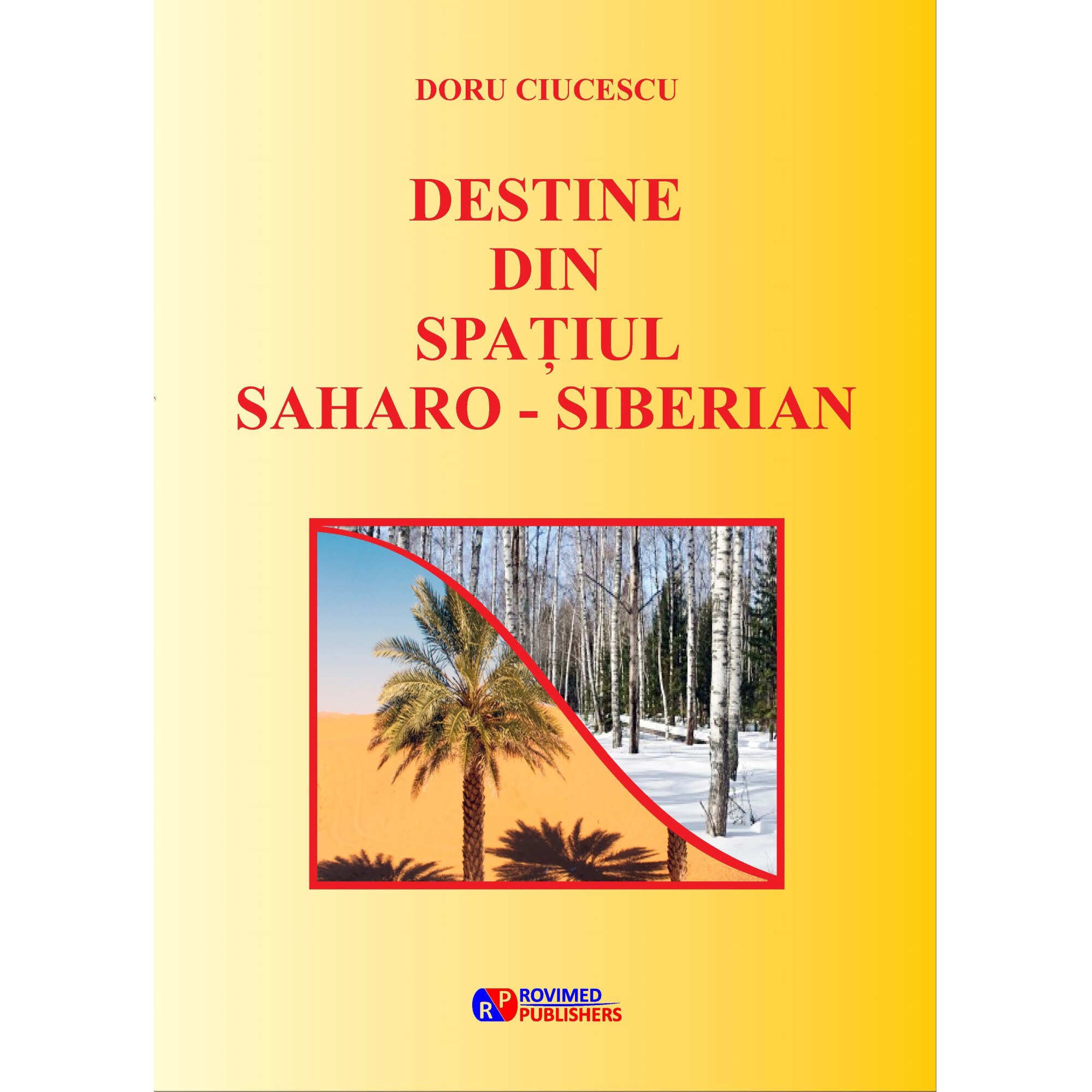 Destine din spatiul saharo-siberian - Doru Ciucescu