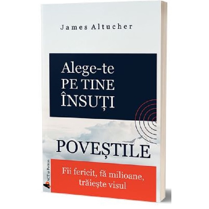Alege-te pe tine insuti. Povestile - James Altucher, editia 2020