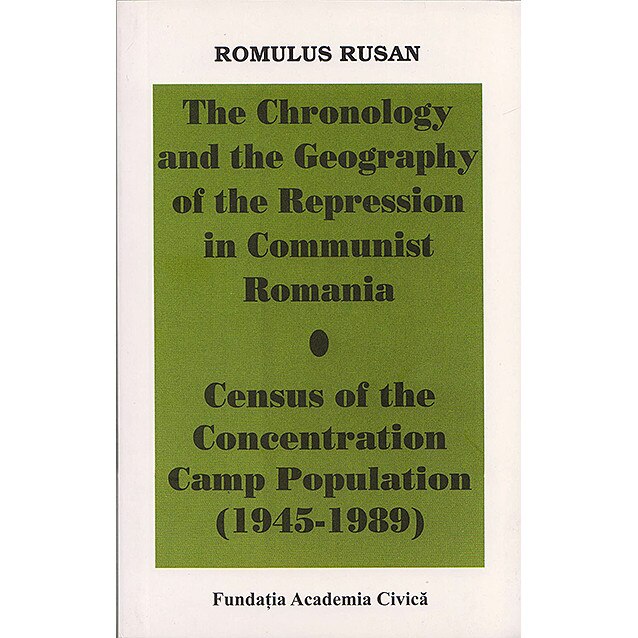 The Chronology and the Geography of the Repression in Communist Romania - Romulus Rusan