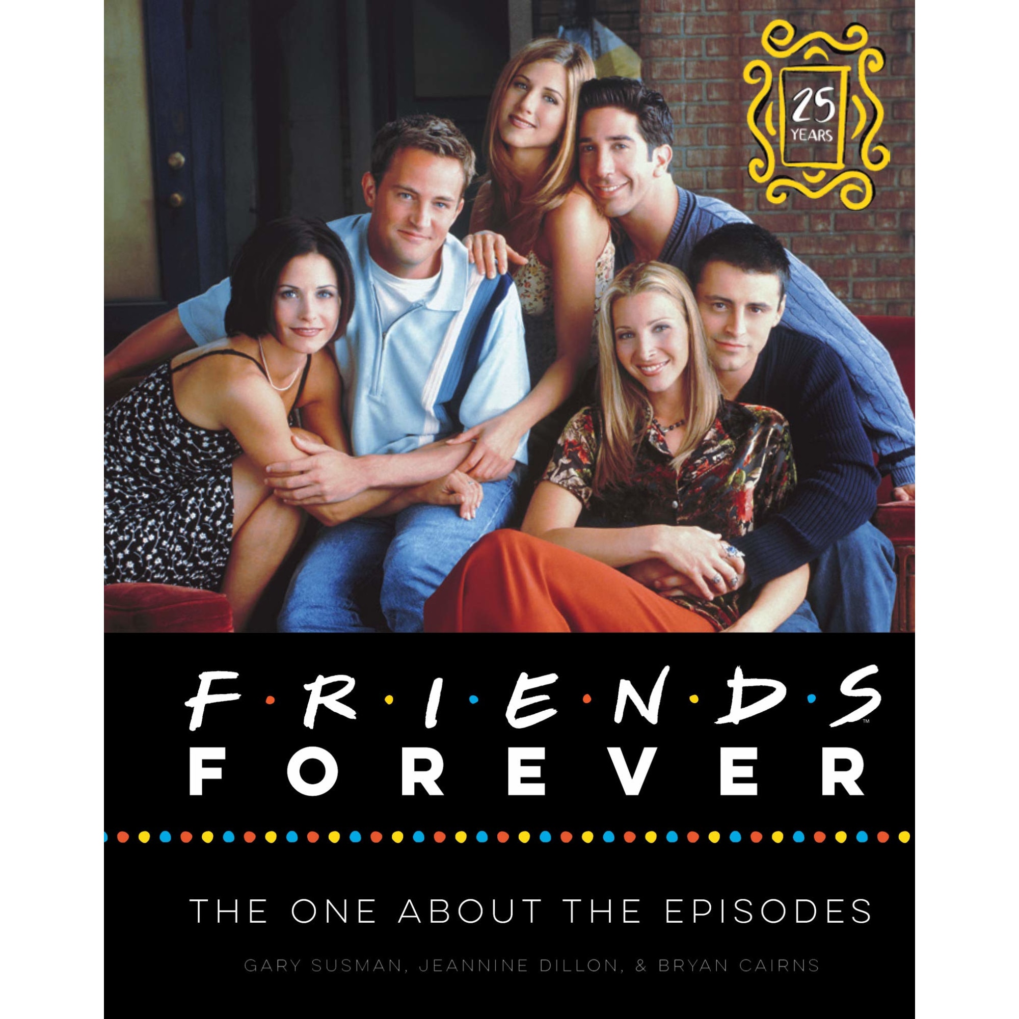 Friends forever [25th Anniversary Ed] - Gary Susman,Jeannine Dillon,Bryan Cairns