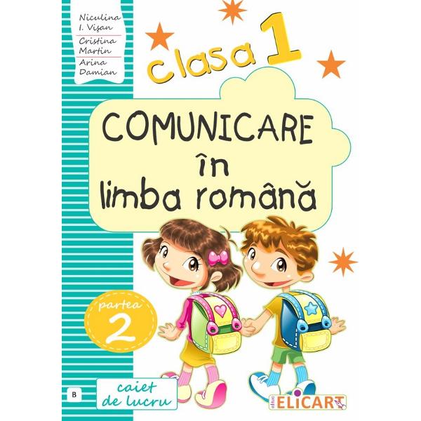 Comunicare in limba romana - Clasa 1. Partea 2. Varianta B - Caiet - Niculina-Ionica Visan, Cristina Martin, Arina Damian