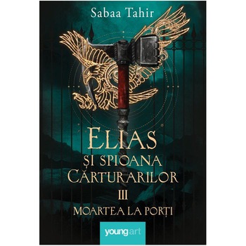 Elias si Spioana Carturarilor 3. Moartea la Porti, Sabaa Tahir Elias si Spioana Carturarilor 3. Moartea la Porti, Sabaa Tahir