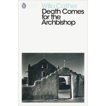 Death Comes for the Archbishop - Willa Cather, editia 2018 Death Comes for the Archbishop - Willa Cather, editia 2018