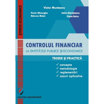 Controlul financiar la entitatile publice si economice - Victor Munteanu - Coordonator, Florin Gheorghe, Delia Ibanisteanu, Razvan Matei, Diana Baicu Controlul financiar la entitatile publice si economice - Victor Munteanu - Coordonator, Florin Gheorghe, Delia Ibanisteanu, Razvan Matei, Diana Baicu