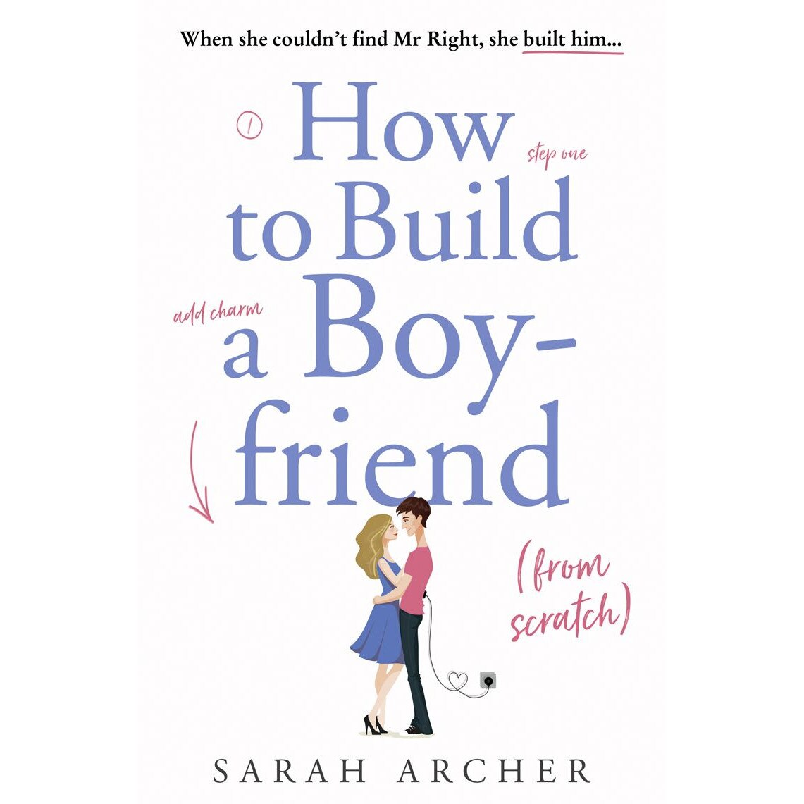 How to Build a Boyfriend from Scratch - Sarah Archer