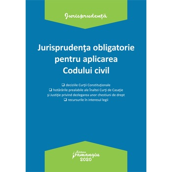 Jurisprudenta obligatorie pentru aplicarea Codului civil. Actualizata 20 ianuarie 2020 Jurisprudenta obligatorie pentru aplicarea Codului civil. Actualizata 20 ianuarie 2020