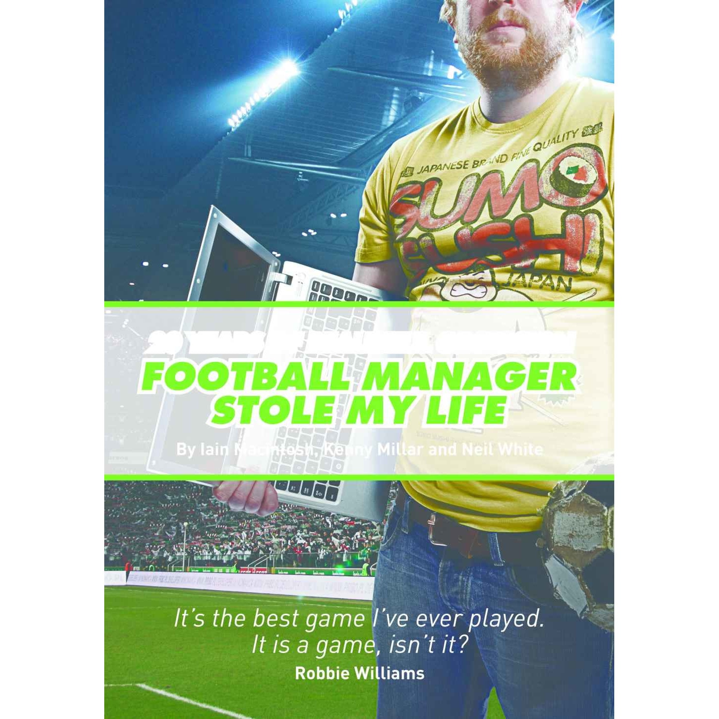 Football Manager Stole My Life - Iain Macintosh,Kenny Millar,Neil White