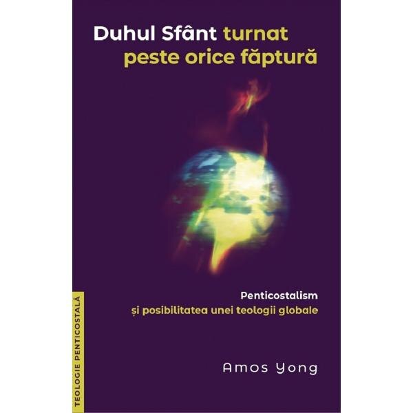 Duhul Sfant turnat peste orice faptura - Amos Yong