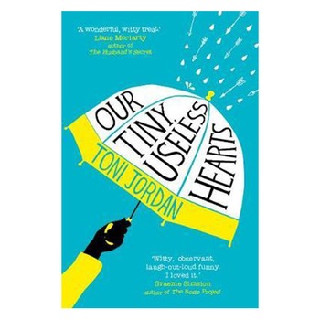 Our Tiny, Useless Hearts - Toni Jordan, editia 2016 Our Tiny, Useless Hearts - Toni Jordan, editia 2016