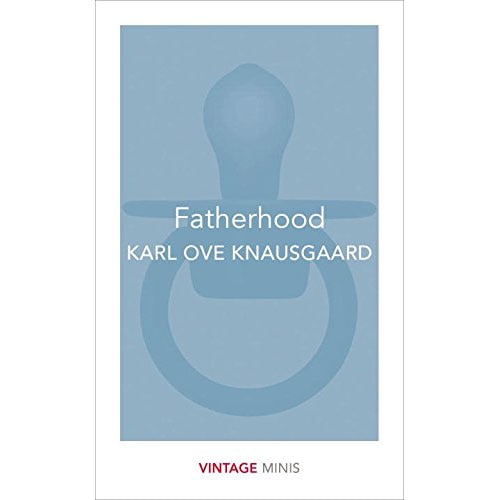 Fatherhood - Karl Ove Knausgaard, editia 2017