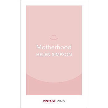 Motherhood - Helen Simpson, editia 2017 Motherhood - Helen Simpson, editia 2017