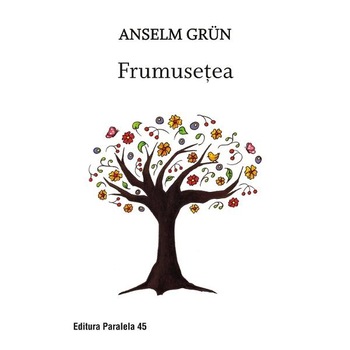 Frumusetea - Anselm Grun Frumusetea - Anselm Grun