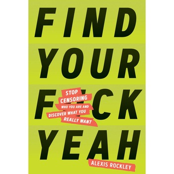 Find Your F*ckyeah - Alexis Rockley, editia 2019 Find Your F*ckyeah - Alexis Rockley, editia 2019