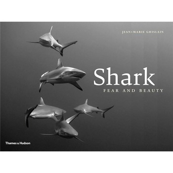 Shark: Fear and Beauty - Jean-Marie Ghislain Shark: Fear and Beauty - Jean-Marie Ghislain