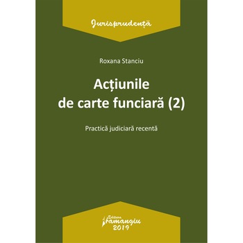 Actiunile de carte funciara (2), Roxana Stanciu, 416 pagini Actiunile de carte funciara (2), Roxana Stanciu, 416 pagini