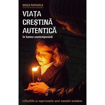 Viata crestina autentica in lumea contemporana - Maica Raphaela Viata crestina autentica in lumea contemporana - Maica Raphaela