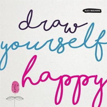 Draw Yourself Happy - Alex Beeching Draw Yourself Happy - Alex Beeching