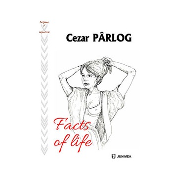 Facts of life - Cezar Parlog, editia 2018 Facts of life - Cezar Parlog, editia 2018